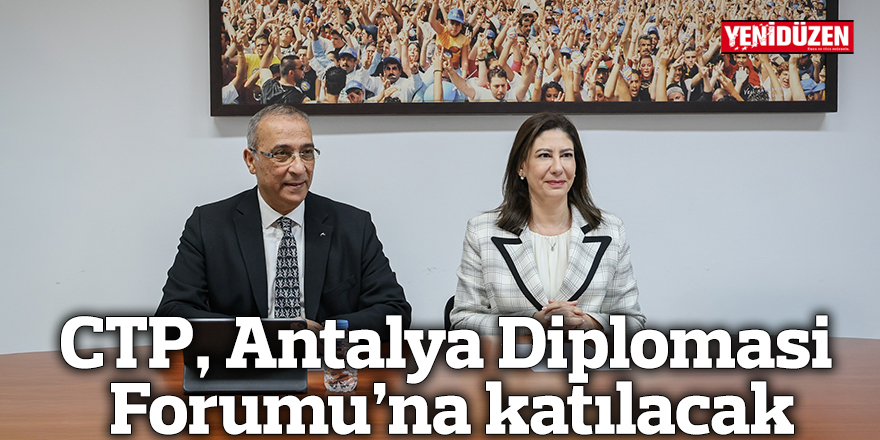 CTP, Antalya Diplomasi Forumu’na katılacak