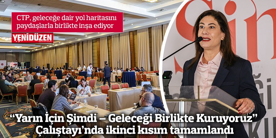 “Yarın İçin Şimdi – Geleceği Birlikte Kuruyoruz” Çalıştayı’nda ikinci kısım tamamlandı