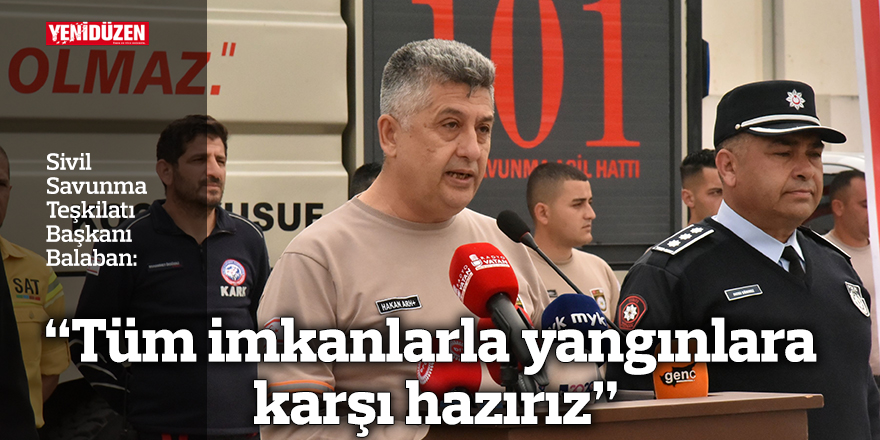 “Tüm imkanlarla yangınlara karşı hazırız”