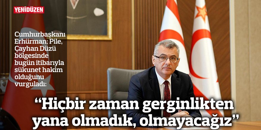 “Hiçbir zaman gerginlikten yana olmadık, olmayacağız”