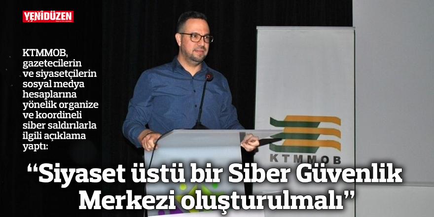 “Siyaset üstü bir Siber Güvenlik Merkezi oluşturulmalı”