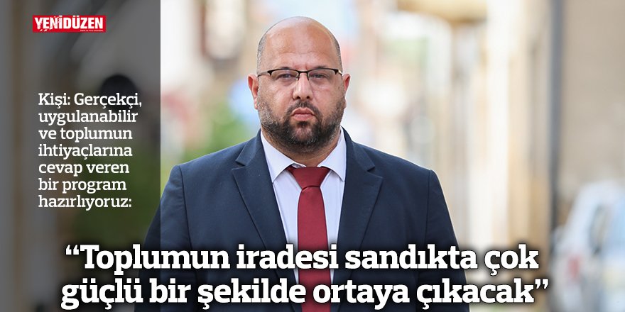 “Toplumun iradesi sandıkta çok  güçlü bir şekilde ortaya çıkacak”
