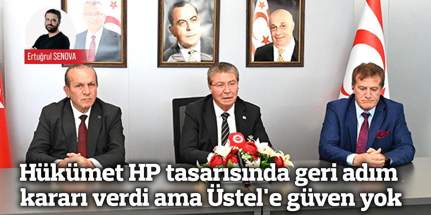 Hükümet HP tasarısında geri adım kararı verdi ama Üstel'e güven yok