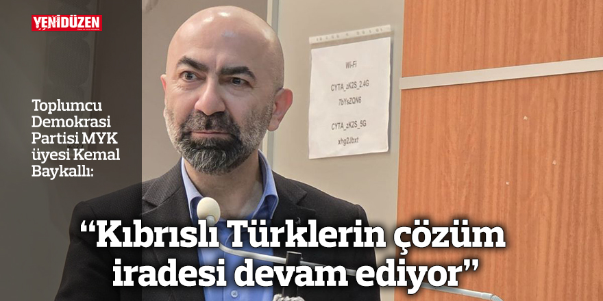 Baykallı: “Kıbrıslı Türklerin çözüm iradesi devam ediyor”
