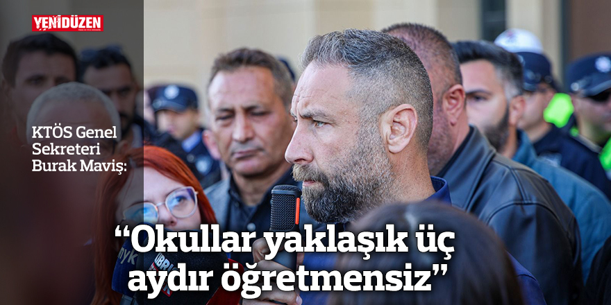 “Okullar yaklaşık üç aydır öğretmensiz”
