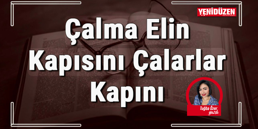 ÇALMA ELİN KAPISINI ÇALARLAR KAPINI