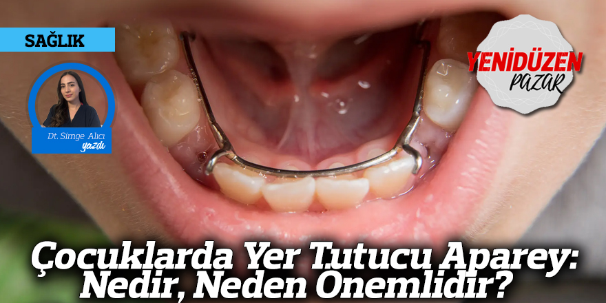 Çocuklarda Yer Tutucu Aparey: Nedir, Neden Önemlidir?