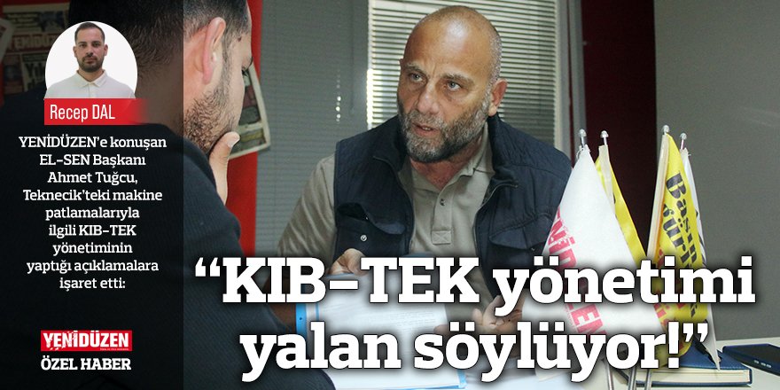 “KIB-TEK yönetimi yalan söylüyor!”