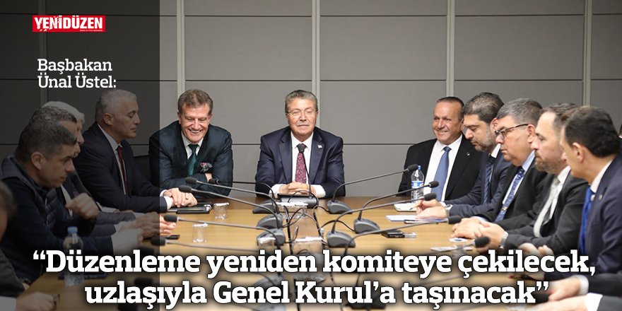 “Düzenleme yeniden komiteye çekilecek, uzlaşıyla Genel Kurul’a taşınacak”