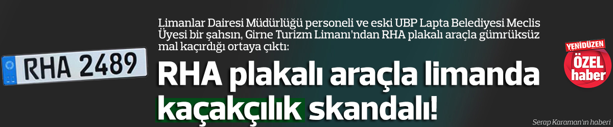 RHA plakalı araçla limanda kaçakçılık skandalı!