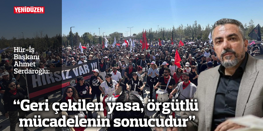 “Geri çekilen yasa, örgütlü mücadelenin sonucudur”