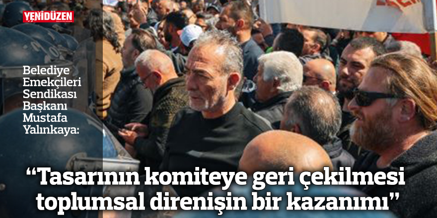 Yalınkaya: “Tasarının komiteye geri çekilmesi toplumsal direnişin bir kazanımı”