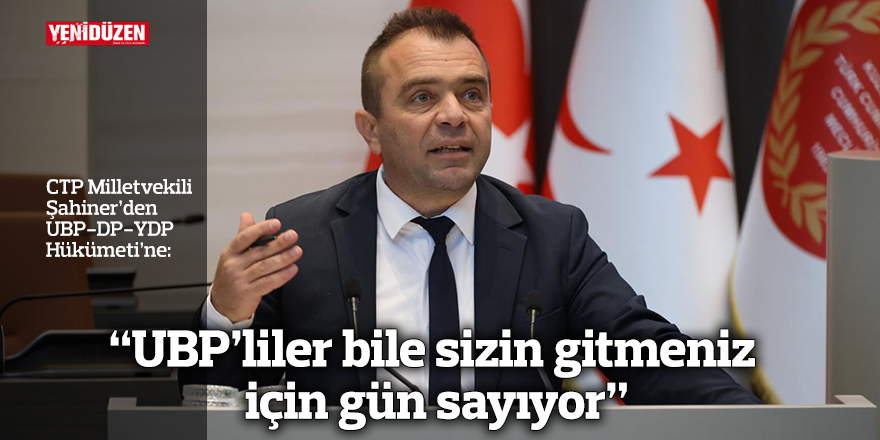 “UBP’liler bile sizin gitmeniz için gün sayıyor”