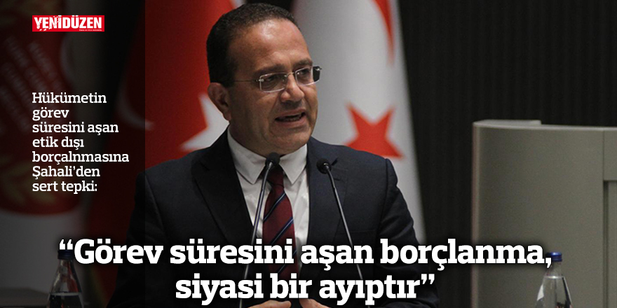 “Görev süresini aşan borçlanma, siyasi bir ayıptır”