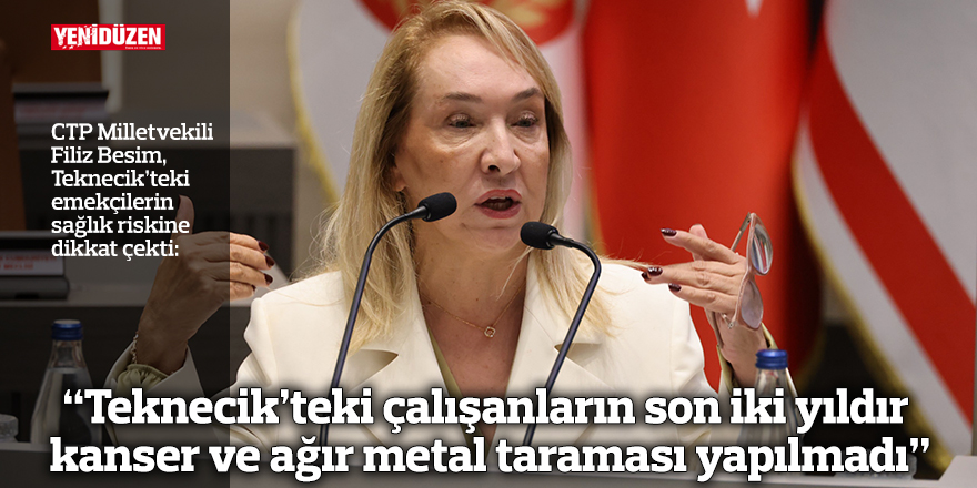 “Teknecik’teki çalışanların son iki yıldır kanser ve ağır metal taraması yapılmadı”
