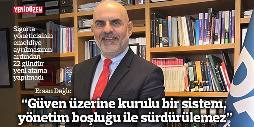Dağlı: Güven üzerine kurulu bir sistem, yönetim boşluğu ile sürdürülemez