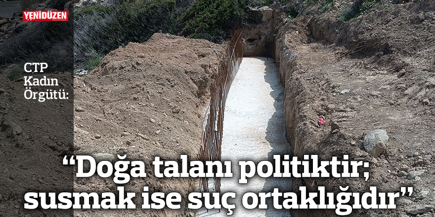 “Doğa talanı politiktir; susmak ise suç ortaklığıdır”