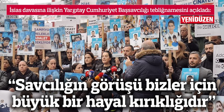 “Savcılığın görüşü bizler için büyük bir hayal kırıklığıdır”