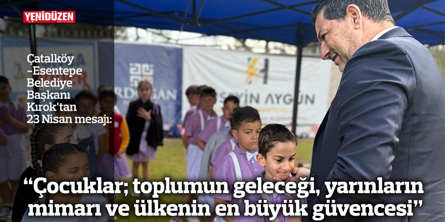 “Çocuklar; toplumun geleceği, yarınların  mimarı ve ülkenin en büyük güvencesi”