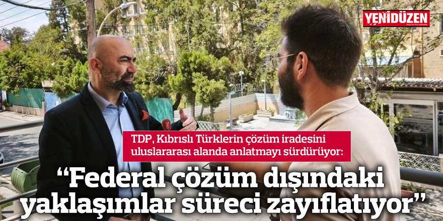 “Federal çözüm dışındaki yaklaşımlar süreci zayıflatıyor”