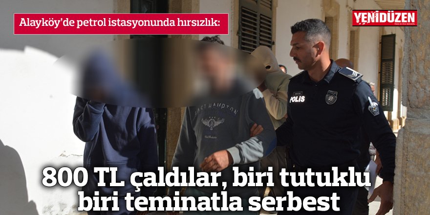 800 TL çaldılar, biri tutuklu biri teminatla serbest