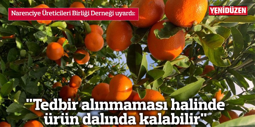"Tedbir alınmaması halinde ürün dalında kalabilir"