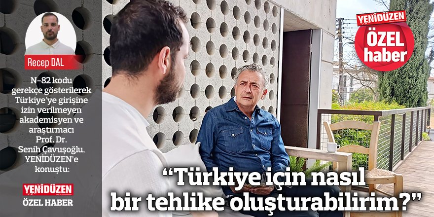 “Türkiye için nasıl bir tehlike oluşturabilirim?”