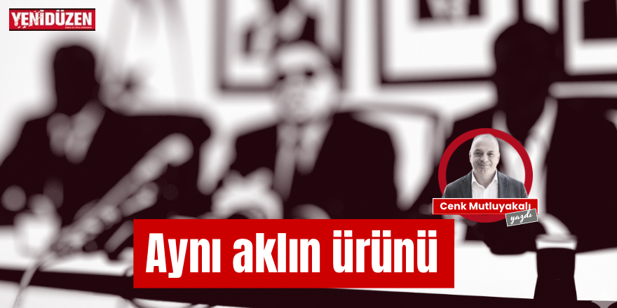 Aynı aklın ürünü