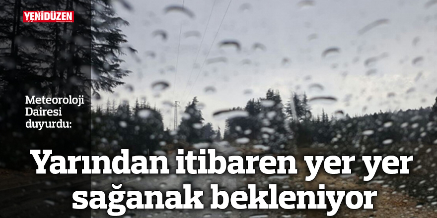 Yarından itibaren yer yer sağanak bekleniyor