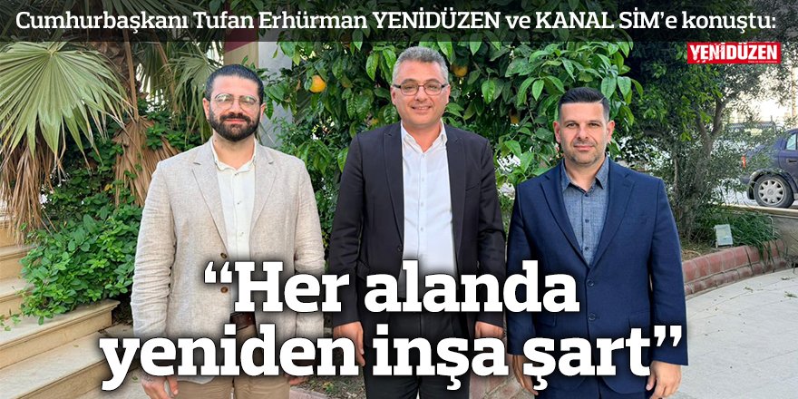 “Her alanda yeniden inşa şart”