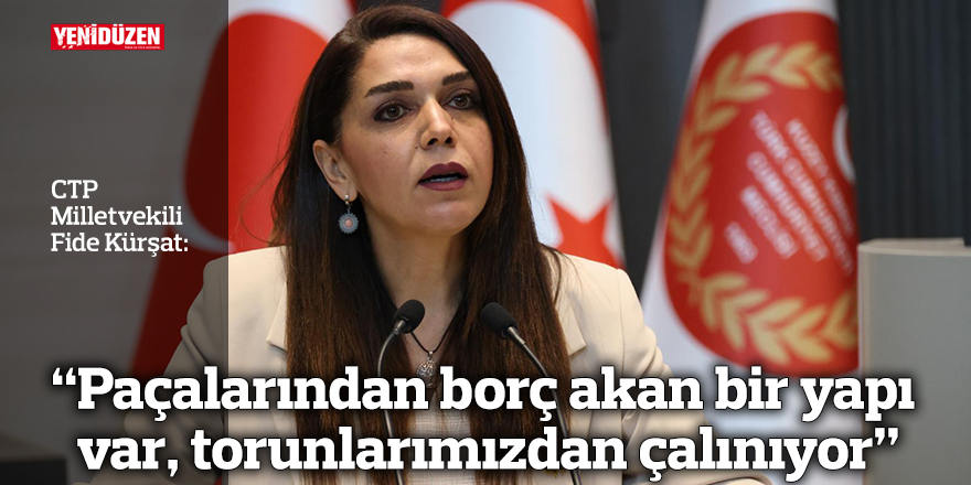 “Paçalarından borç akan bir yapı var, torunlarımızdan çalınıyor”