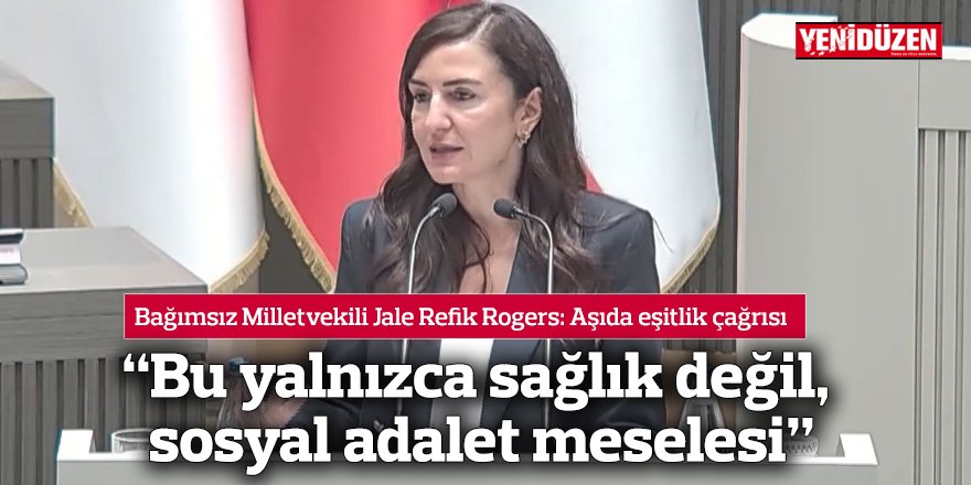 “Bu yalnızca sağlık değil, sosyal adalet meselesi”
