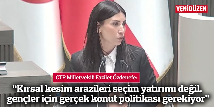 “Kırsal kesim arazileri seçim yatırımı değil, gençler için gerçek konut politikası gerekiyor”