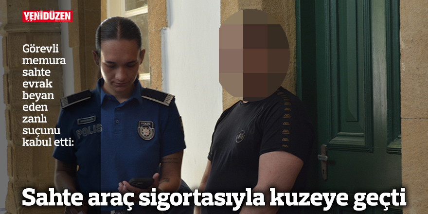 Sahte araç sigortasıyla kuzeye geçti