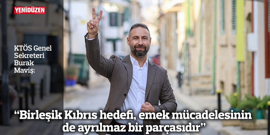 “Birleşik Kıbrıs hedefi emek mücadelesinin de ayrılmaz bir parçasıdır”