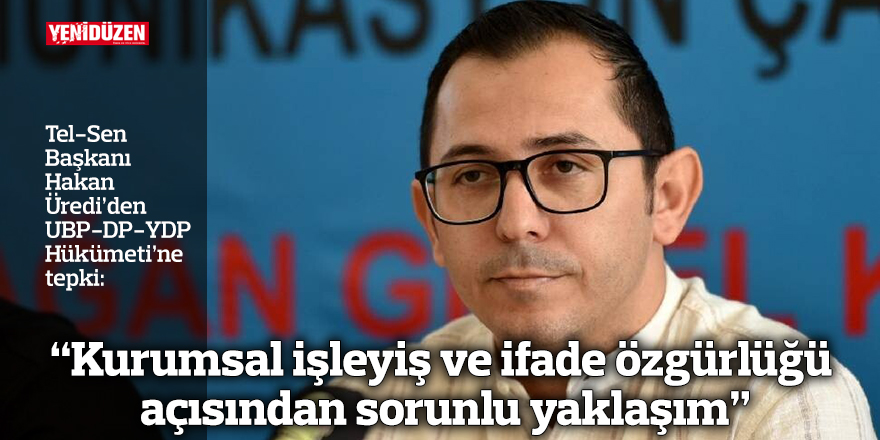 “Kurumsal işleyiş ve ifade özgürlüğü açısından sorunlu yaklaşım”