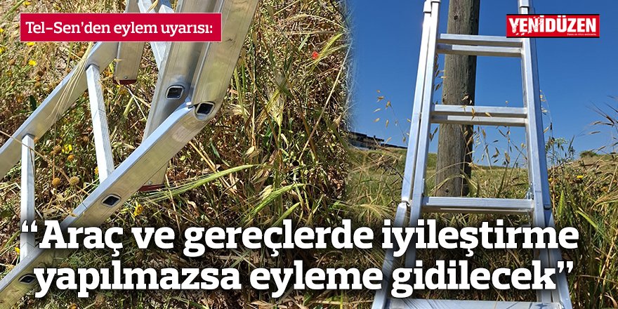 “Araç ve gereçlerde iyileştirme yapılmazsa eyleme gidilecek”