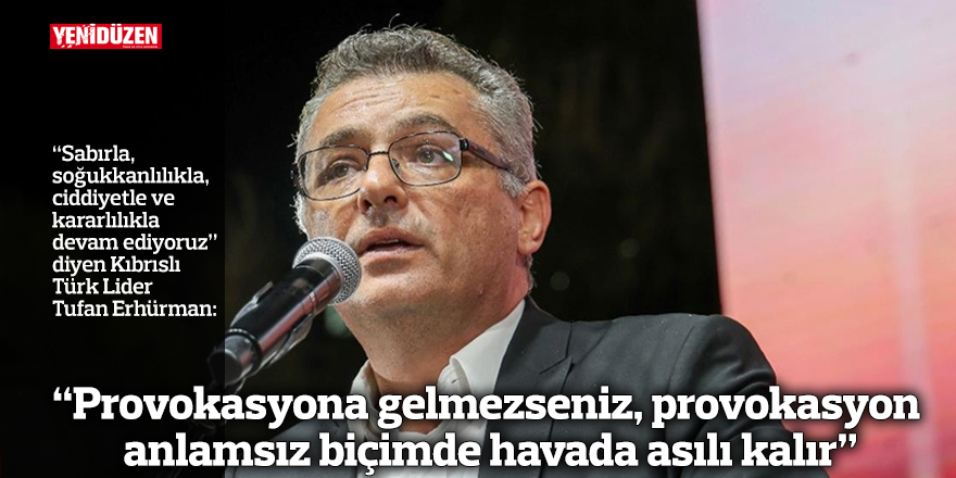 “Provokasyona gelmezseniz, provokasyon anlamsız biçimde havada asılı kalır”