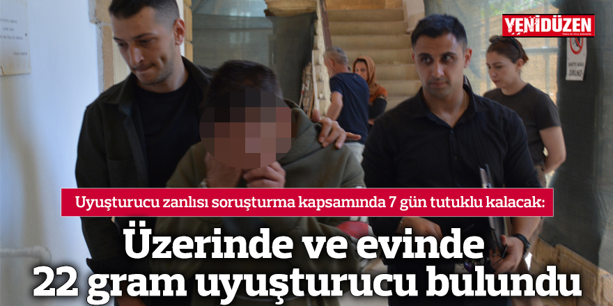 Üzerinde ve evinde 22 gram uyuşturucu bulundu