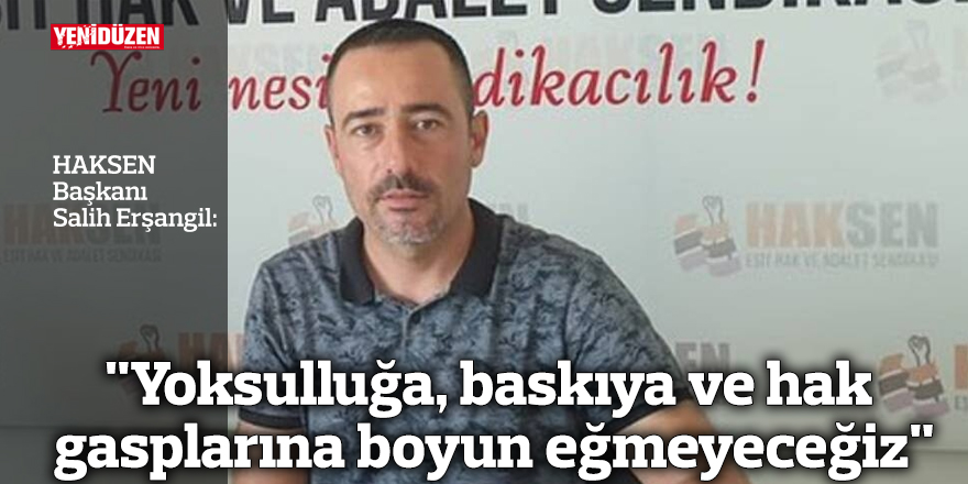 "Yoksulluğa, baskıya ve hak gasplarına boyun eğmeyeceğiz"