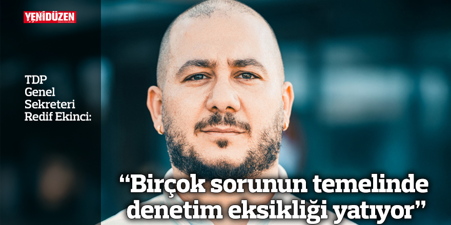 “Birçok sorunun temelinde denetim eksikliği yatıyor”