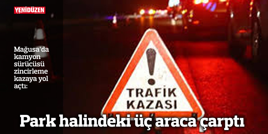 Park halindeki üç araca çarptı