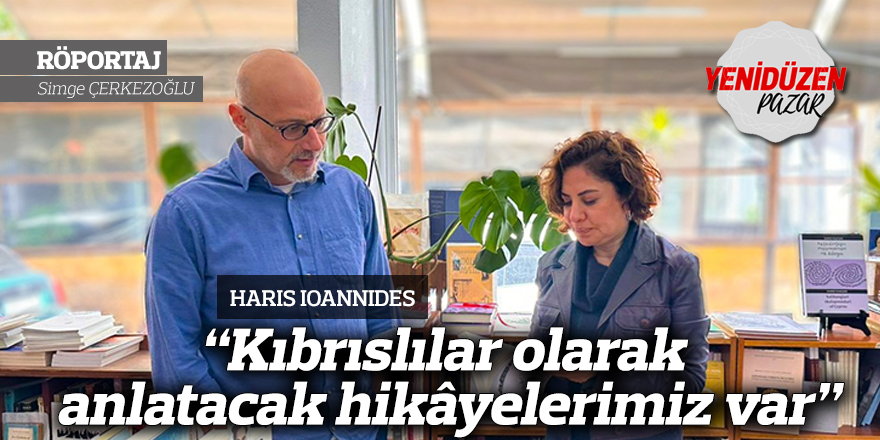“Kıbrıslılar olarak anlatacak hikâyelerimiz var”