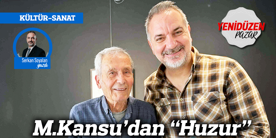 M.Kansu’dan “Huzur”