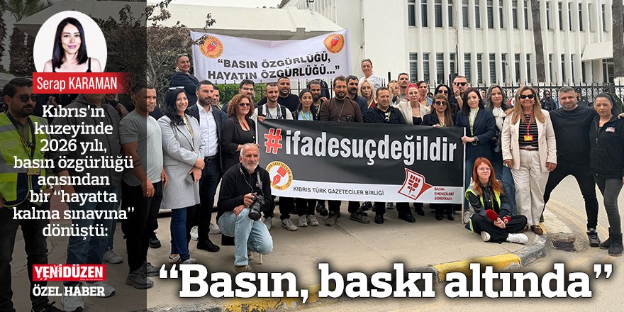 “Basın, baskı altında”