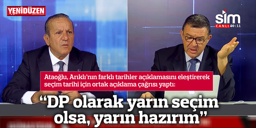 “DP olarak yarın seçim olsa, yarın hazırım”