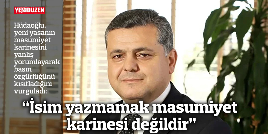 “İsim yazmamak masumiyet karinesi değildir”