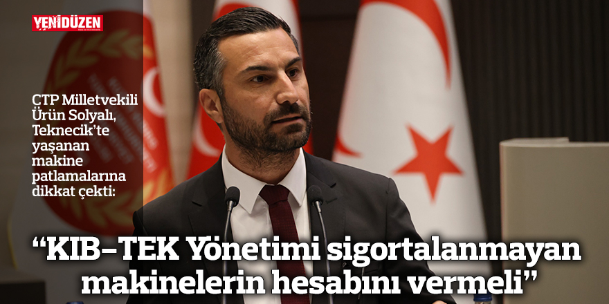 “KIB-TEK Yönetimi sigortalanmayan makinelerin hesabını vermeli”