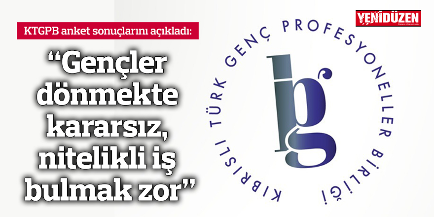 “Gençler dönmekte kararsız, nitelikli iş bulmak zor”
