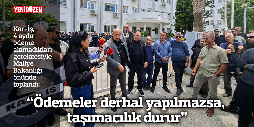 “Ödemeler derhal yapılmazsa, taşımacılık durur”